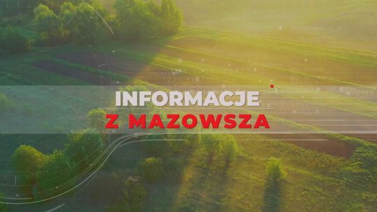 INFORMACJE Z MAZOWSZA - ODCINEK 45-TY