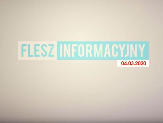FLESZ INFORMACYJNY Z DNIA 04.03.2020r. 