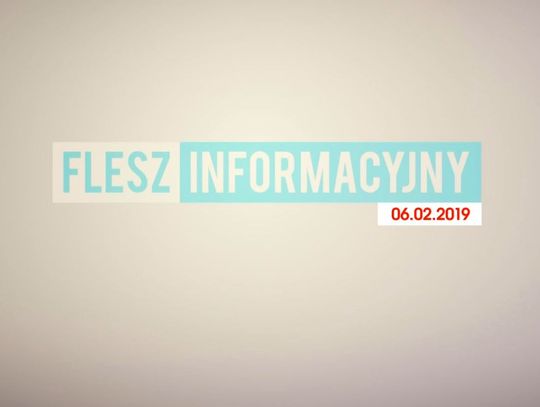 FLESZ INFORMACYJNY Z DNIA 06.02.2019
