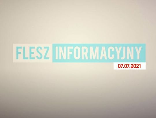 FLESZ INFORMACYJNY Z DNIA 07. 07. 2021