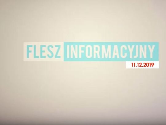 FLESZ INFORMACYJNY Z DNIA 11.12. 2019