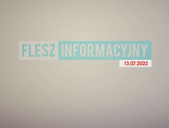 FLESZ INFORMACYJNY Z DNIA 13.07.2022