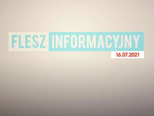 FLESZ INFORMACYJNY Z DNIA 16.07.2021