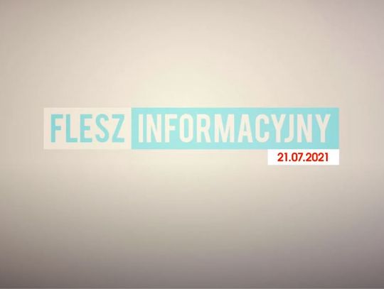 FLESZ INFORMACYJNY Z DNIA 21.07.2021