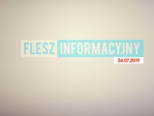 FLESZ INFORMACYJNY Z DNIA 24.07.2019