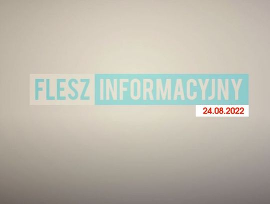 FLESZ INFORMACYJNY Z DNIA 24.08.2022