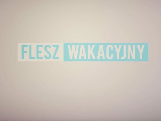 FLESZ WAKACYJNY MŁAWA Z DNIA 19. 07.2017 