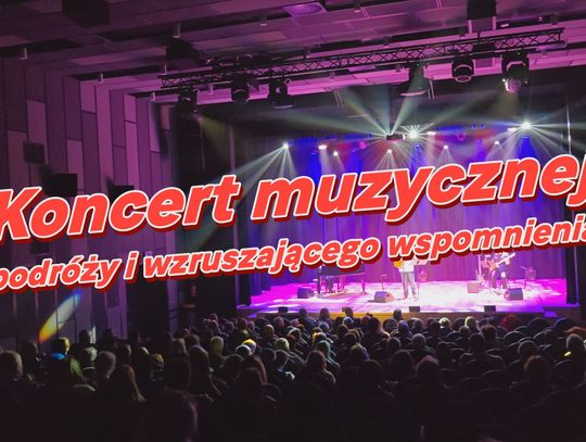 Koncert muzycznej podróży i wzruszającego wspomnienia