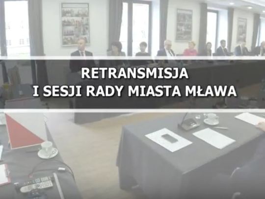 RETRANSMISJA I SESJI RADY MIASTA MŁAWA KADENCJI 2018-2023 