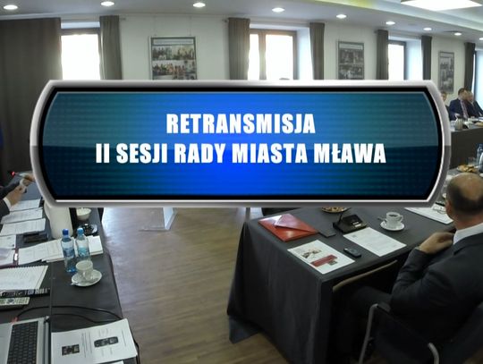 RETRANSMISJA II SESJI RADY MIASTA MŁAWA KADENCJI 2018 - 2023