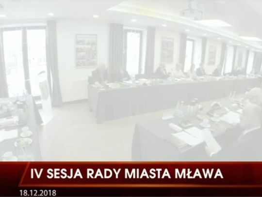 RETRANSMISJA IV SESJI RADY MIASTA MŁAWA Z DNIA 18.12.2018