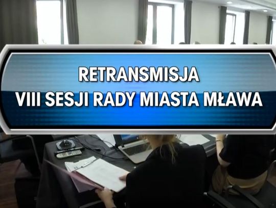RETRANSMISJA VIII SESJI RADY MIASTA MŁAWA Z DNIA 23.05.2019
