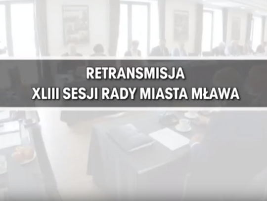 RETRANSMISJA XLIII SESJI RADY MIASTA MŁAWA Z DNIA 28 06 2018 