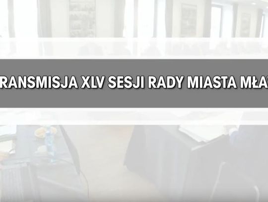 RETRANSMISJA XLV SESJI RADY MIASTA MŁAWA Z DNIA 25.09.2018