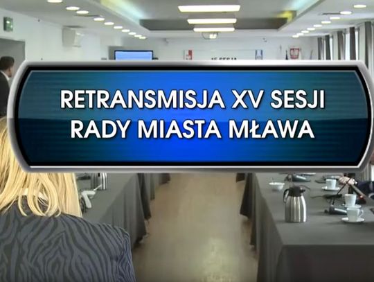 RETRANSMISJA XV SESJI RADY MIASTA MŁAWA Z DNIA 14.03.2020
