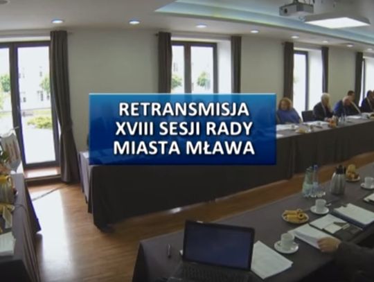  RETRANSMISJA XVIII SESJI RADY MIASTA MŁAWA