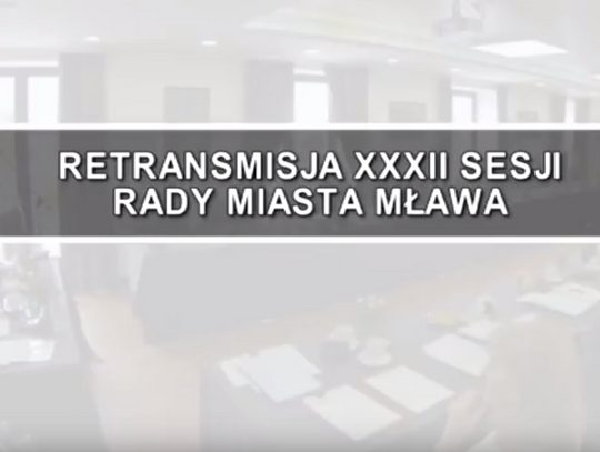 RETRANSMISJA XXXII SESJI RADY MIASTA MŁAWA Z DNIA 26.06.2017 
