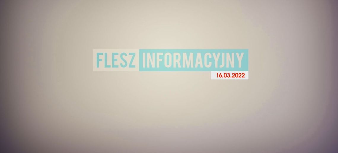 FLESZ INFORMACYJNY 16.03.2022