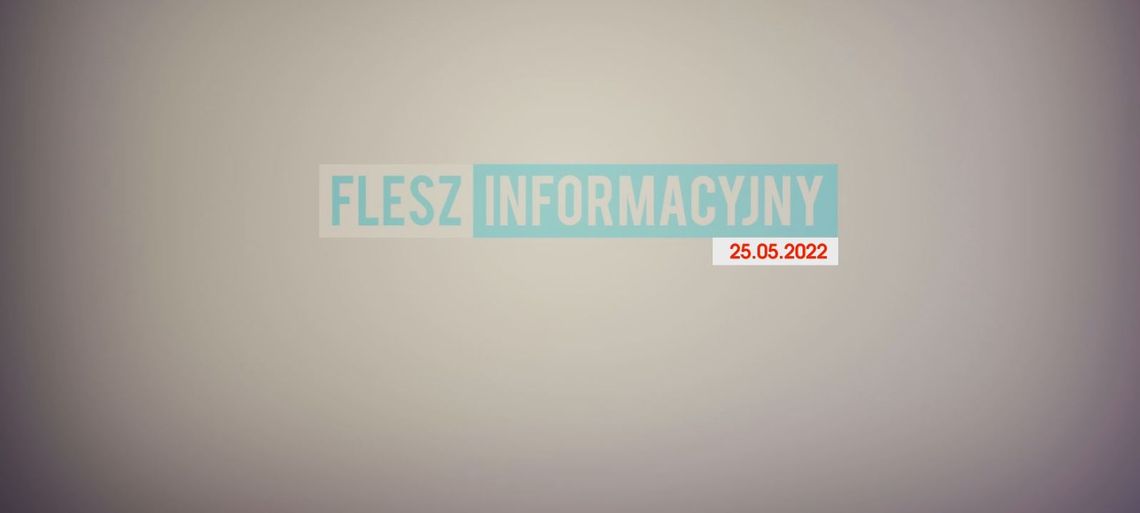 FLESZ INFORMACYJNY 25.05.2022