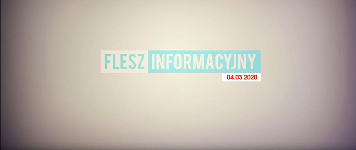 FLESZ INFORMACYJNY Z DNIA 04.03.2020r. 