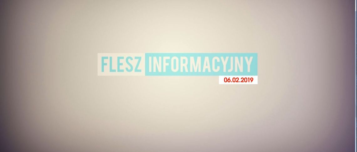 FLESZ INFORMACYJNY Z DNIA 06.02.2019