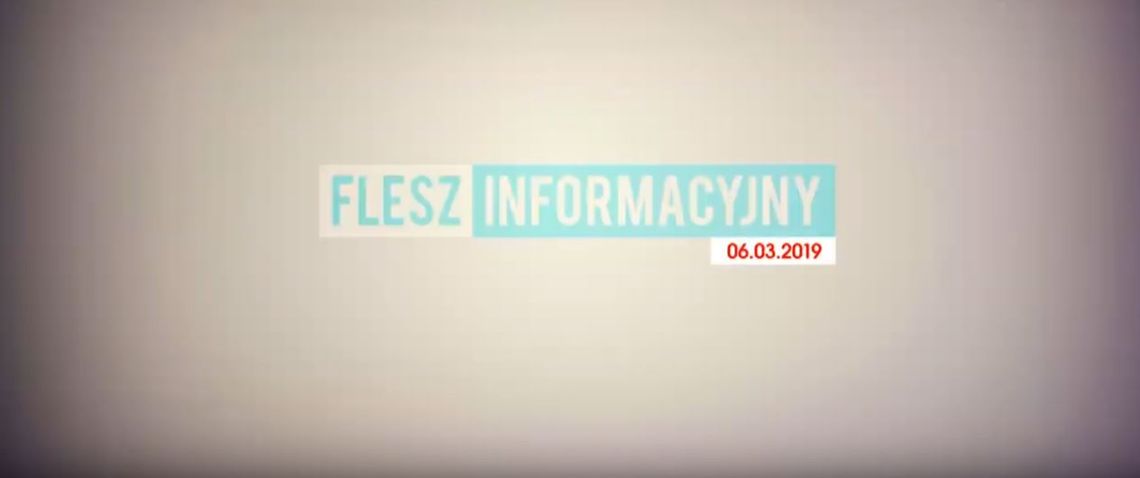 FLESZ INFORMACYJNY Z DNIA 06.03.2019