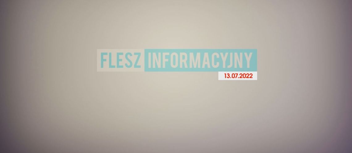 FLESZ INFORMACYJNY Z DNIA 13.07.2022