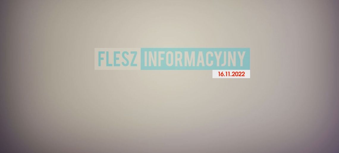 FLESZ INFORMACYJNY Z DNIA 16.11.22