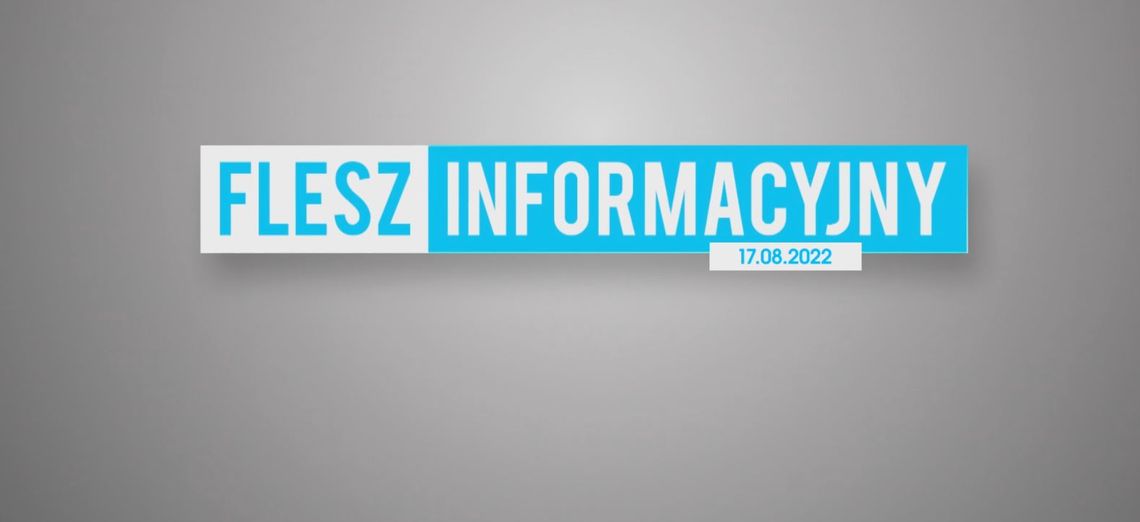 FLESZ INFORMACYJNY Z DNIA 17.08.2022