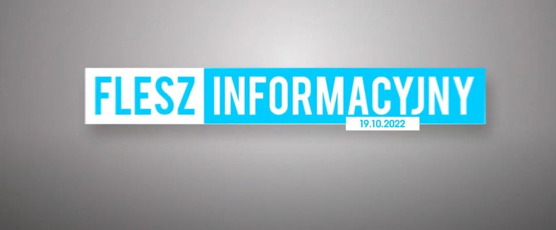 FLESZ INFORMACYJNY Z DNIA 19.10.2022