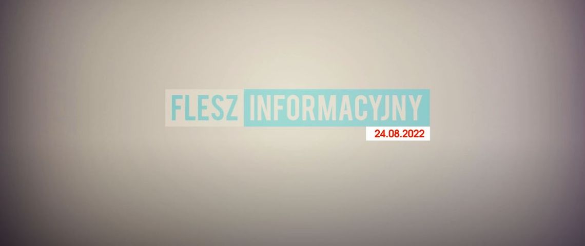 FLESZ INFORMACYJNY Z DNIA 24.08.2022