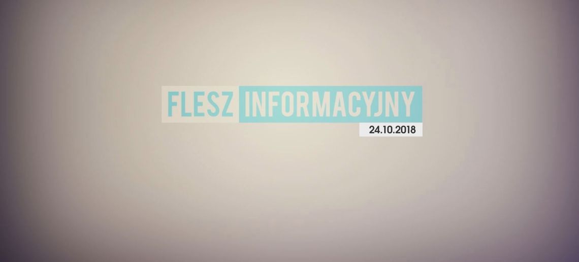 FLESZ INFORMACYJNY Z DNIA 24.10.2018