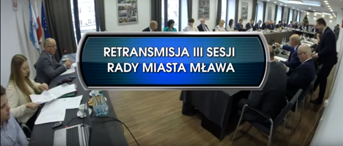 RETRANSMISJA III SESJI RADY MIASTA MŁAWA KADENCJI 2018 - 2023 