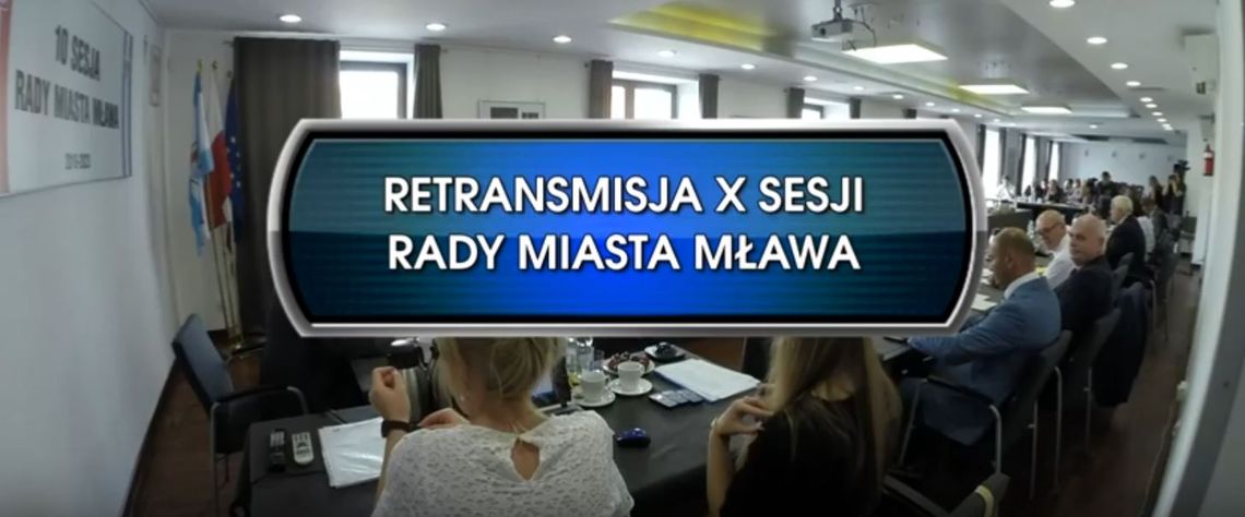 RETRANSMISJA X SESJI RADY MIASTA MŁAWA Z DNIA 20.08.2019