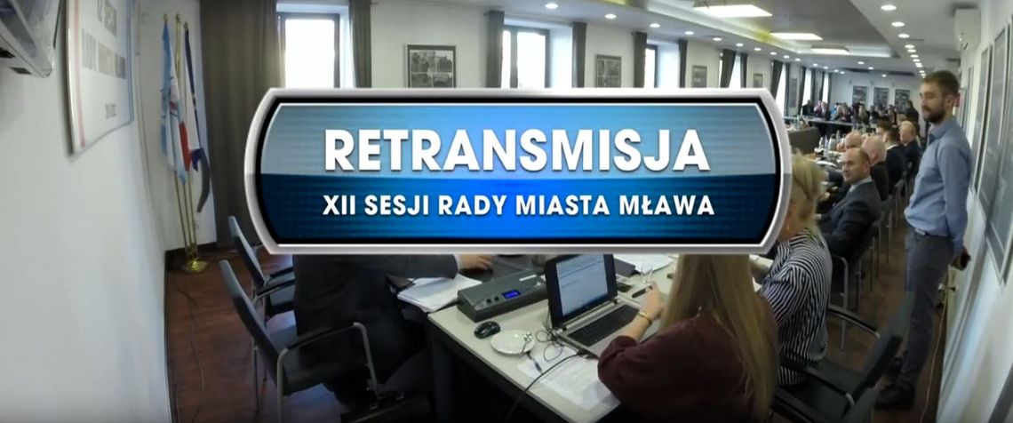 RETRANSMISJA XII SESJI RADY MIASTA MŁAWA Z DNIA 19.11.2019