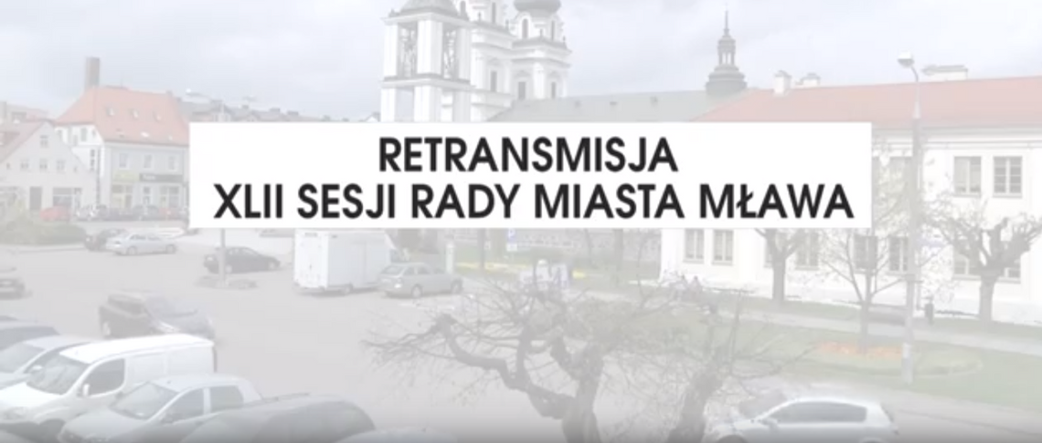 RETRANSMISJA XLII SESJA RADY MIASTA MŁAWA Z DNIA 29.05.2018