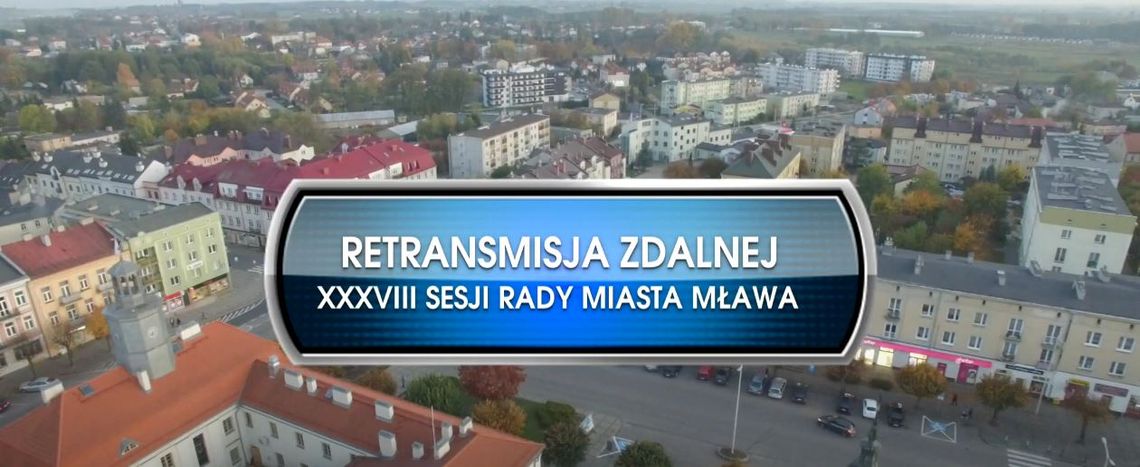 RETRANSMISJA XXXVI SESJI RADY MIASTA MŁAWA Z DNIA 01.02.2022